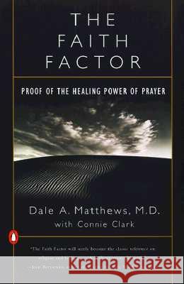 The Faith Factor: Proof of the Healing Power of Prayer Dale A. Matthews Connie Clark 9780140275759 Penguin Books