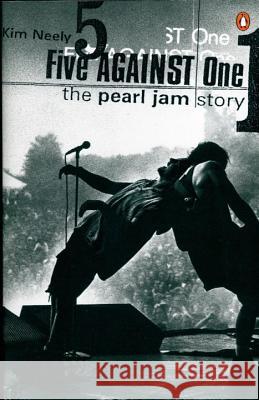 Five Against One: The Pearl Jam Story Neely, Kim 9780140276428 Penguin Books