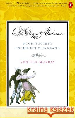 An Elegant Madness: High Society in Regency England Venetia Murray 9780140282962 Penguin Books