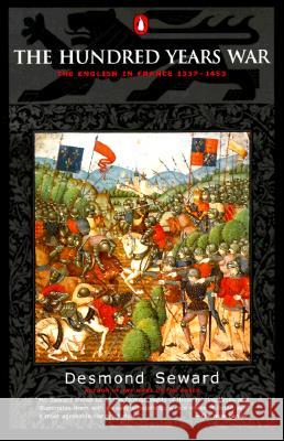 The Hundred Years War: The English in France 1337-1453 Desmond Seward 9780140283617 Penguin Books