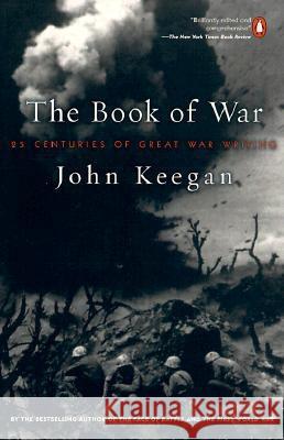 The Book of War: 25 Centuries of Great War Writing John Keegan 9780140296556 Penguin Books