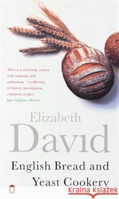 English Bread and Yeast Cookery Elizabeth David 9780140299748 Penguin Books Ltd