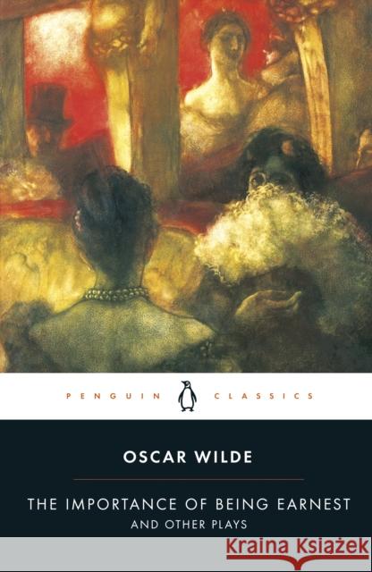 The Importance of Being Earnest and Other Plays Oscar Wilde 9780140436068 Penguin Books Ltd
