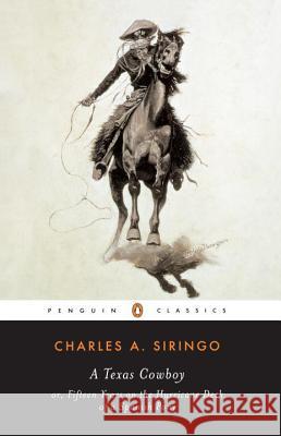 A Texas Cowboy: Or, Fifteen Years on the Hurricane Deck of a Spanish Pony Siringo, Charles A. 9780140437515 Penguin Books