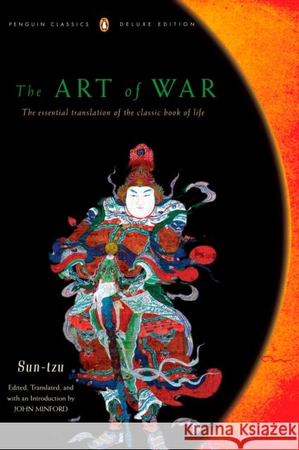 The Art of War: The Essential Translation of the Classic Book of Life (Penguin Classics Deluxe Edition) Sun Tzu John Minford John Minford 9780140439199 Penguin Books
