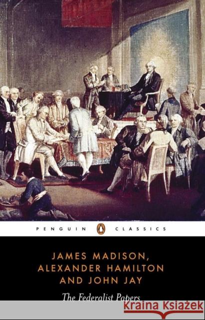 The Federalist Papers James Madison Isaac Kramnick Alexander Hamilton 9780140444957 Penguin Books