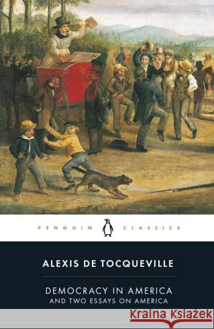 Democracy in America: And Two Essays on America Alexis Tocqueville 9780140447606 Penguin Books Ltd