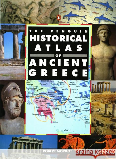 The Penguin Historical Atlas of Ancient Greece Robert Morkot 9780140513356 Penguin Books