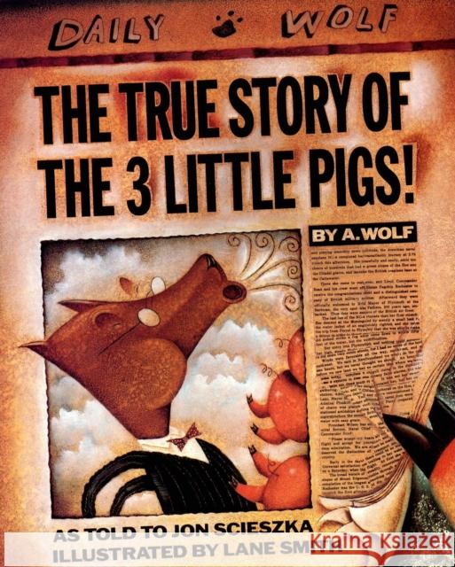 The True Story of the 3 Little Pigs Jon Scieszka A. Wolf Lane Smith 9780140544510 Penguin Books Ltd