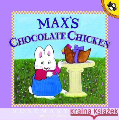 Max's Chocolate Chicken Rosemary Wells Rosemary Wells 9780140566727 Puffin Books