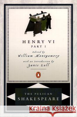 Henry VI, Part 1 William Shakespeare William Montgomery Stephen Orgel 9780140714654 Penguin Books