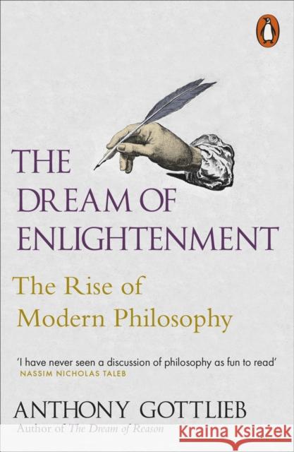 The Dream of Enlightenment: The Rise of Modern Philosophy Gottlieb, Anthony 9780141000664 Penguin Books Ltd