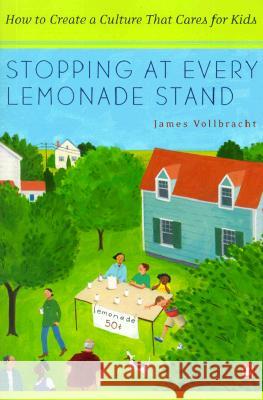 Stopping at Every Lemonade Stand: How to Create a Culture That Cares for Kids James R. Vollbracht 9780141001500 Penguin Books