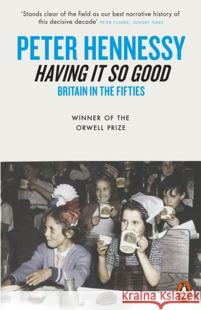 Having it So Good: Britain in the Fifties Peter Hennessy 9780141004099 Penguin Books Ltd