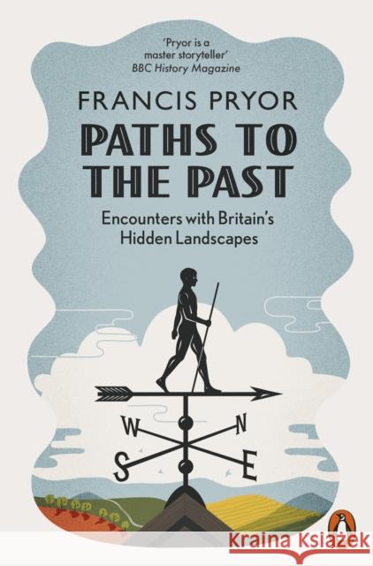 Paths to the Past: Encounters with Britain's Hidden Landscapes Francis Pryor 9780141985664 Penguin Books Ltd
