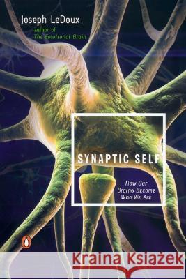 Synaptic Self: How Our Brains Become Who We Are Joseph LeDoux 9780142001783 Penguin Books