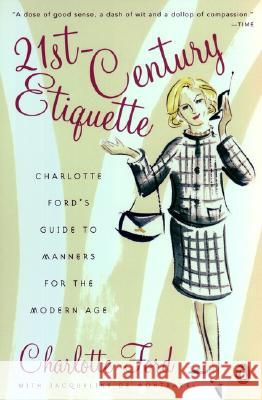 21st-Century Etiquette: Charlotte Ford's Guide to Manners for the Modern Age Charlotte Ford Jacqueline deMontravel 9780142003121 Penguin Putnam