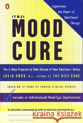 The Mood Cure: The 4-Step Program to Take Charge of Your Emotions--Today Julia Ross 9780142003640 Penguin Books