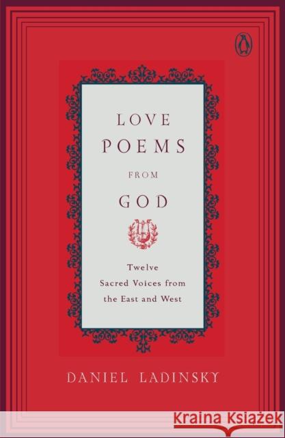 Love Poems from God: Twelve Sacred Voices from the East and West Various 9780142196120 Penguin Books