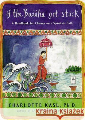 If the Buddha Got Stuck: A Handbook for Change on a Spiritual Path Charlotte Davis Kasl 9780142196281 Penguin Books