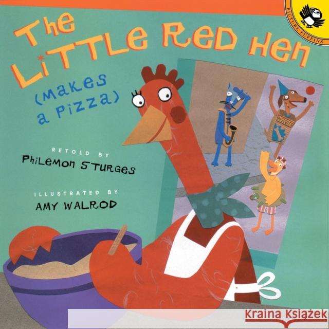 The Little Red Hen Makes a Pizza Philemon Sturges Philemon Sturges Amy Walrod 9780142301890 Puffin Books