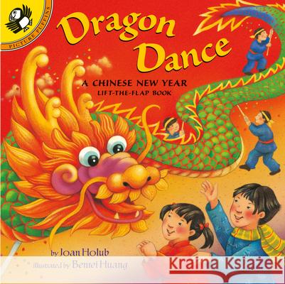 Dragon Dance: A Chinese New Year Lift-The-Flap Book Joan Holub Holub Regan Benrei Huang 9780142400005 Puffin Books