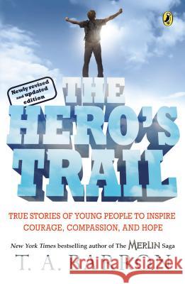 The Hero's Trail: True Stories of Young People to Inspire Courage, Compassion, and Hope, Newly Revised and Updated Edition T. A. Barron Robert Coles 9780142407608 Puffin Books