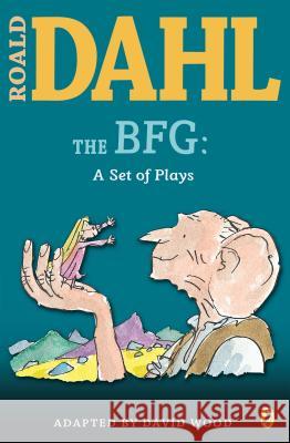 The BFG: A Set of Plays: A Set of Plays Roald Dahl Jane Walmsley David Wood 9780142407929 Puffin Books