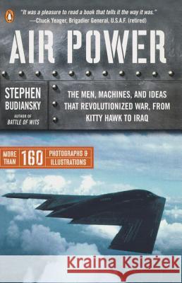 Air Power: The Men, Machines, and Ideas That Revolutionized War, from Kitty Hawk to Iraq Stephen Budiansky 9780143034742 Penguin Books