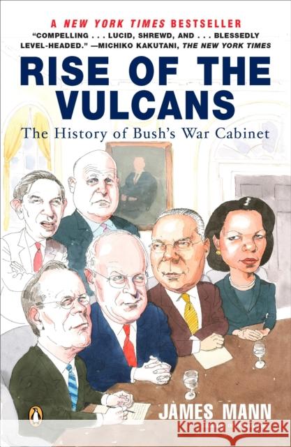 Rise of the Vulcans: The History of Bush's War Cabinet James Mann Jim Mann 9780143034896 Penguin Books