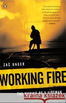 Working Fire: The Making of a Fireman Zac Unger 9780143034957 Penguin Books