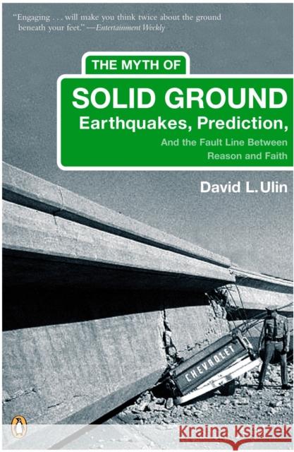 The Myth of Solid Ground: Earthquakes, Prediction, and the Fault Line Between Reason and Faith David L. Ulin 9780143035251 Penguin Books