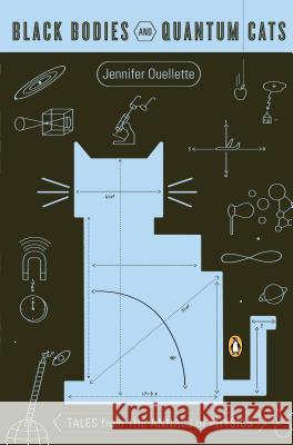 Black Bodies and Quantum Cats: Tales from the Annals of Physics Jennifer Ouellette Alan Chodos 9780143036036 Penguin Books
