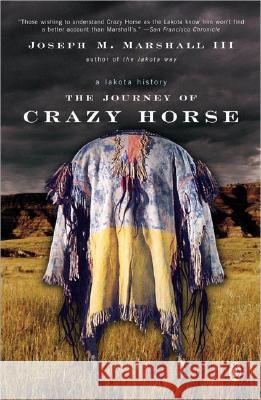The Journey of Crazy Horse: A Lakota History Joseph M., III Marshall 9780143036210 Penguin Books