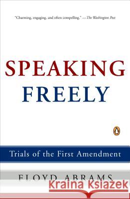 Speaking Freely: Trials of the First Amendment Floyd Abrams 9780143036753 Penguin Books