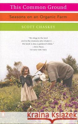 This Common Ground: Seasons on an Organic Farm Scott Chaskey 9780143037064 Penguin Books