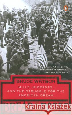 Bread and Roses: Mills, Migrants, and the Struggle for the American Dream Bruce Watson 9780143037354 Penguin Books
