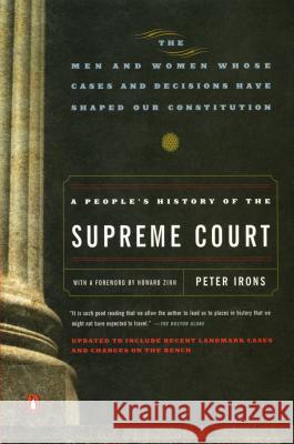 A People's History of the Supreme Court: The Men and Women Whose Cases and Decisions Have Shaped Our Constitution: Revised Edition Irons, Peter 9780143037385 Penguin Books