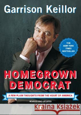 Homegrown Democrat: A Few Plain Thoughts from the Heart of America Garrison Keillor 9780143037682 Penguin Books