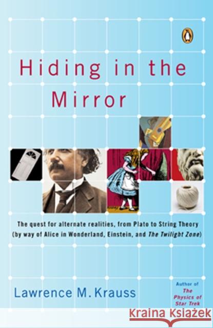 Hiding in the Mirror: The Quest for Alternate Realities, from Plato to String Theory (by Way of Alicei N Wonderland, Einstein, and the Twili Lawrence Krauss 9780143038023 Penguin Books
