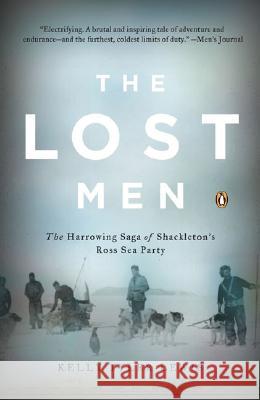 The Lost Men: The Harrowing Saga of Shackleton's Ross Sea Party Kelly Tyler-Lewis 9780143038511 Penguin Books