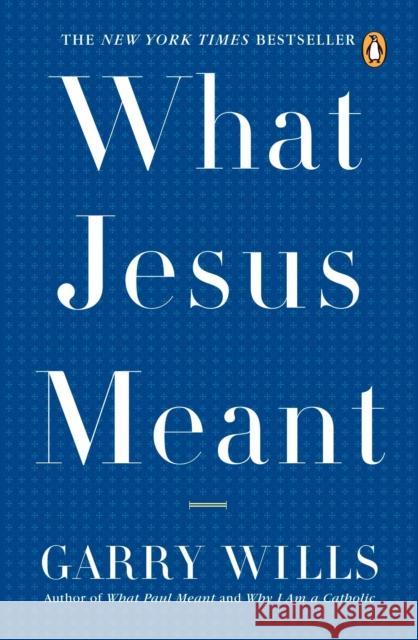 What Jesus Meant Garry Wills 9780143038801 Penguin Books