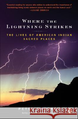 Where the Lightning Strikes: The Lives of American Indian Sacred Places Peter Nabokov 9780143038818 Penguin Books