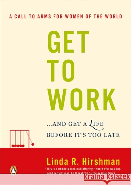 Get to Work: . . . and Get a Life, Before It's Too Late Linda R. Hirshman 9780143038948 Penguin Books