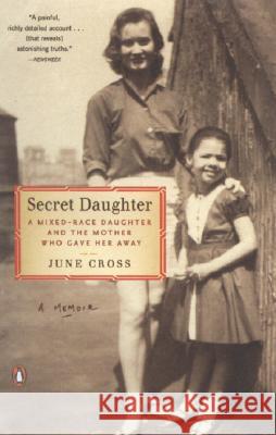 Secret Daughter: A Mixed-Race Daughter and the Mother Who Gave Her Away June Cross 9780143112112 Penguin Group(CA)