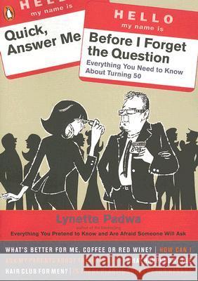 Quick, Answer Me Before I Forget the Question: 100 Answers You're Old Enough to Hear Lynette Padwa 9780143112891 Penguin Books