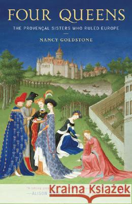 Four Queens: The Provencal Sisters Who Ruled Europe Nancy Goldstone 9780143113256 Penguin Books
