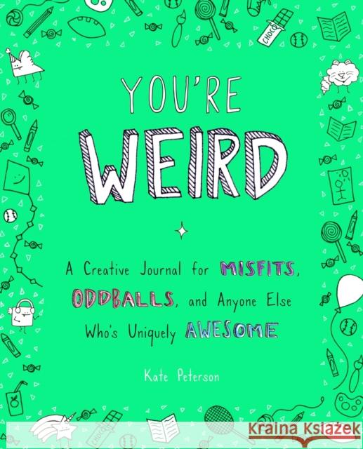 You're Weird: A Creative Journal for Misfits, Oddballs, and Anyone Else Who's Uniquely Awesome Kate Peterson 9780143130895 Tarcherperigee