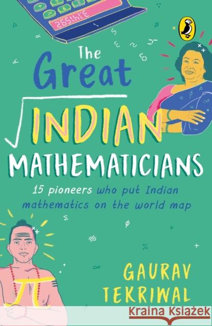 The Great Indian Mathematicians: 15 Pioneers Who Put Indian Mathematics on the World Map Gaurav Tekriwal 9780143446590 India Puffin