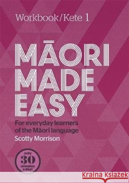 Maori Made Easy Workbook 1/Kete 1 Scotty Morrison 9780143771708 Penguin Group (NZ)